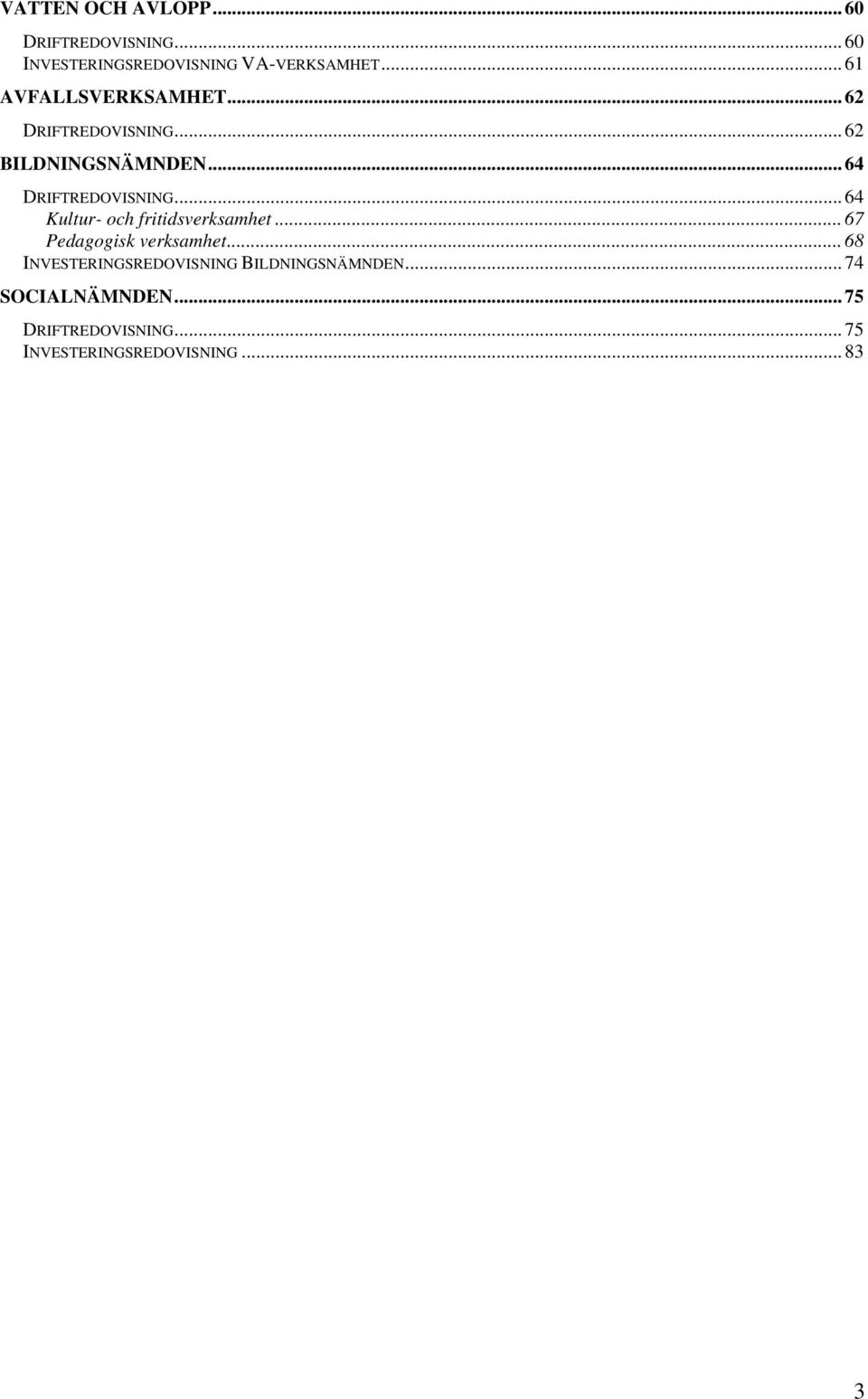 .. 64 Kultur- och fritidsverksamhet... 67 Pedagogisk verksamhet.