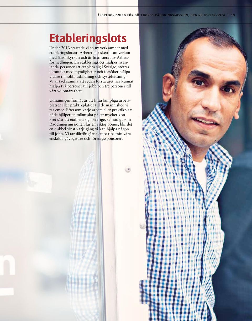 En etableringslots hjälper nyanlända personer att etablera sig i Sverige, stöttar i kontakt med myndigheter och försöker hjälpa vidare till jobb, utbildning och sysselsättning.