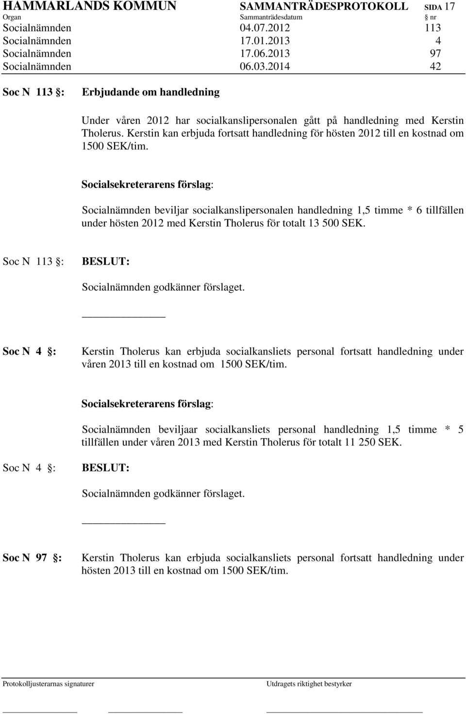 Kerstin kan erbjuda fortsatt handledning för hösten 2012 till en kostnad om 1500 SEK/tim.