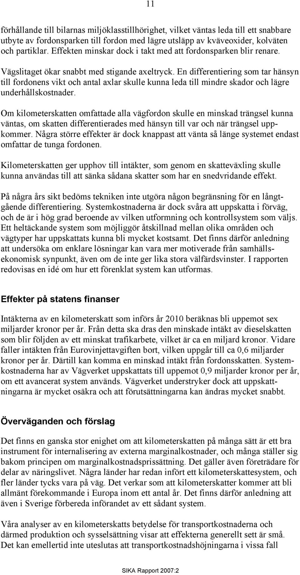 En differentiering som tar hänsyn till fordonens vikt och antal axlar skulle kunna leda till mindre skador och lägre underhållskostnader.