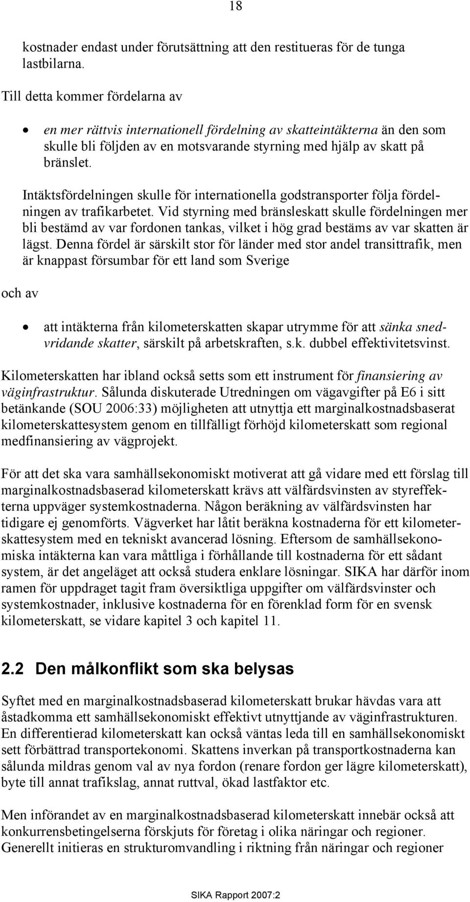 Intäktsfördelningen skulle för internationella godstransporter följa fördelningen av trafikarbetet.