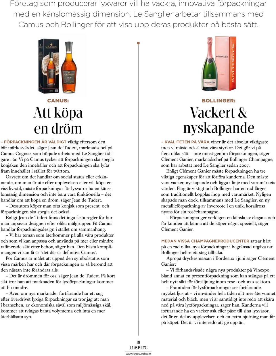 Camus: Att köpa en dröm Förpackningen är väldigt viktig eftersom den bär märkesvärdet, säger Jean de Tudert, marknadschef på Camus Cognac, som började arbeta med Le Sanglier tidigare i år.