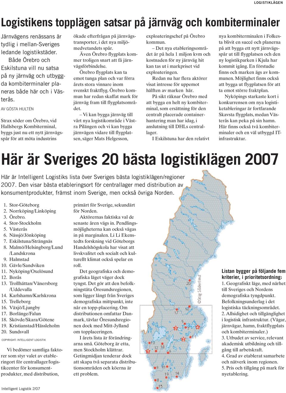 AV GÖSTA HULTÉN Strax söder om Örebro, vid Hallsbergs Kombiterminal, byggs just nu ett nytt järnvägsspår för att möta industrins ökade efterfrågan på järnvägstransporter, i det nya miljömedvetandets