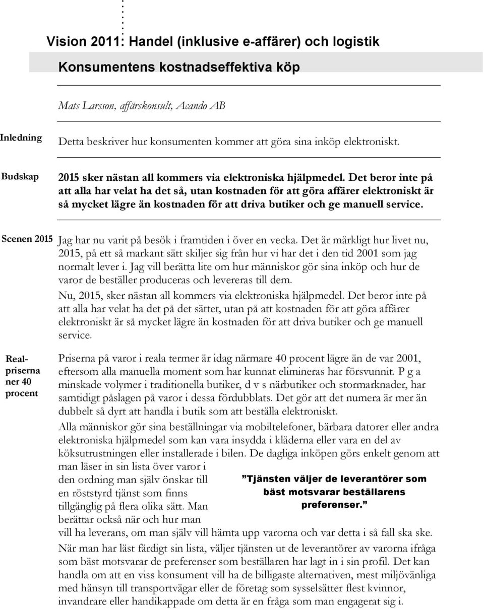 Budskap 2015 sker nästan all kommers via elektroniska hjälpmedel.