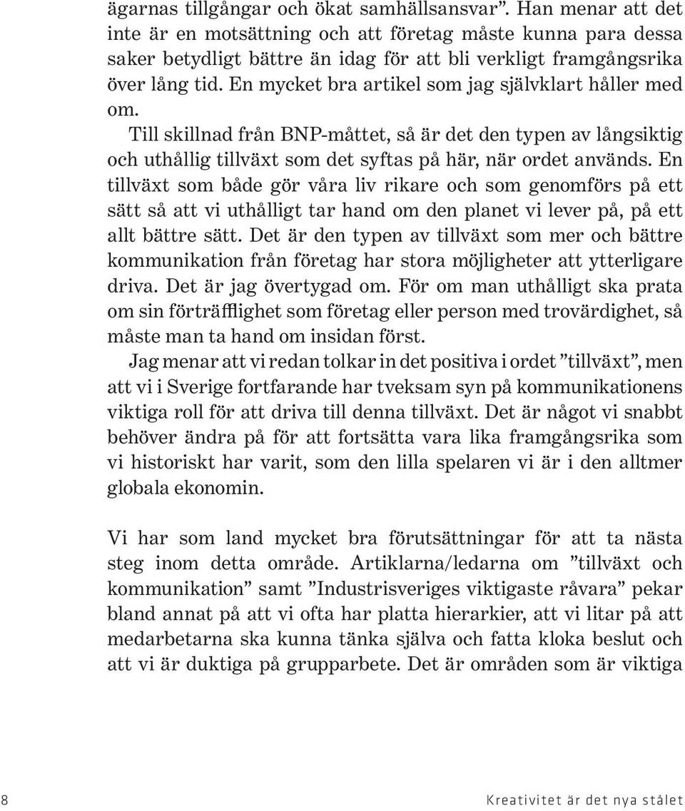 En mycket bra artikel som jag självklart håller med om. Till skillnad från BNP-måttet, så är det den typen av långsiktig och uthållig tillväxt som det syftas på här, när ordet används.