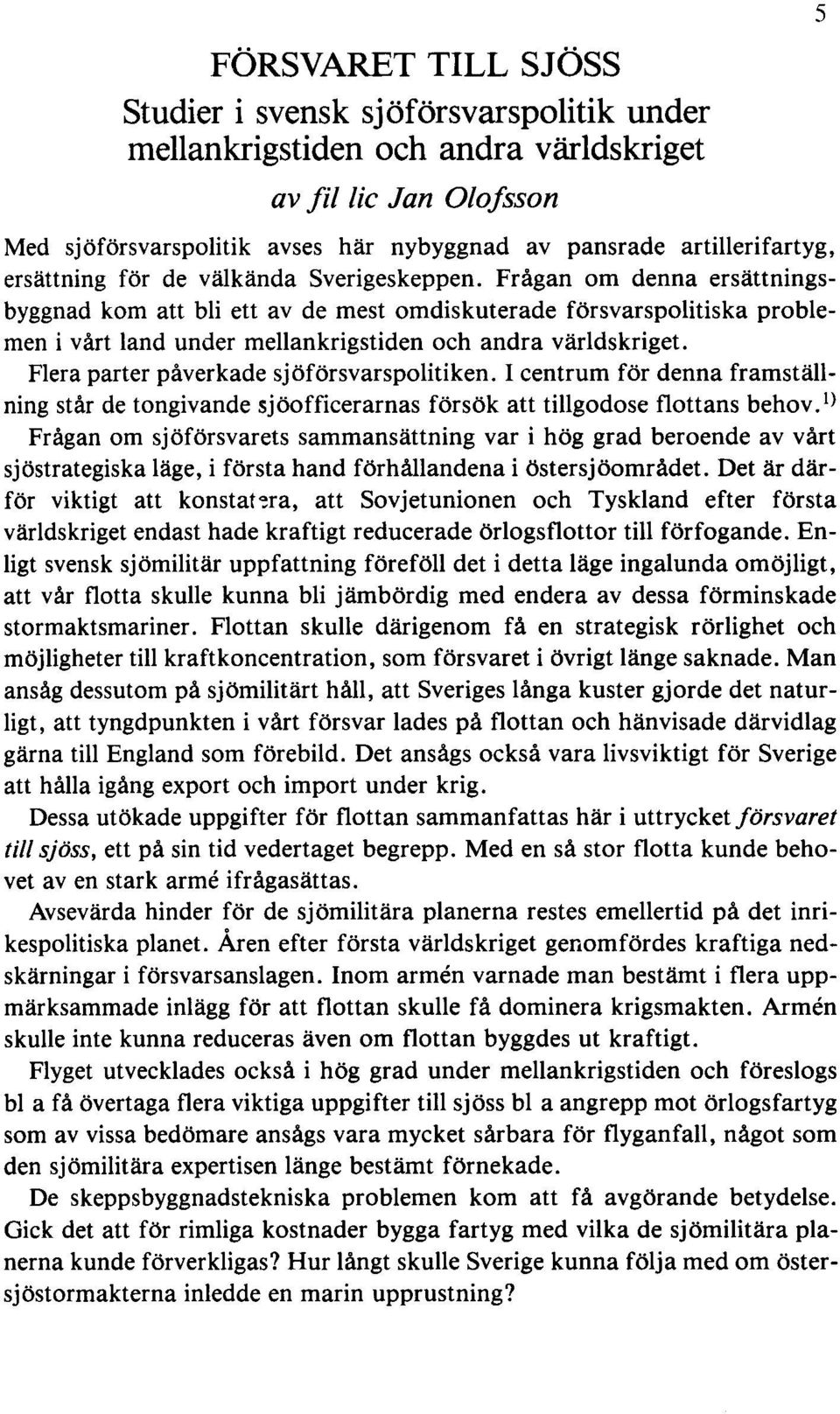 Frågan om denna ersättningsbyggnad kom att bli ett av de mest omdiskuterade försvarspolitiska problemen i vårt land under mellankrigstiden och andra världskriget.