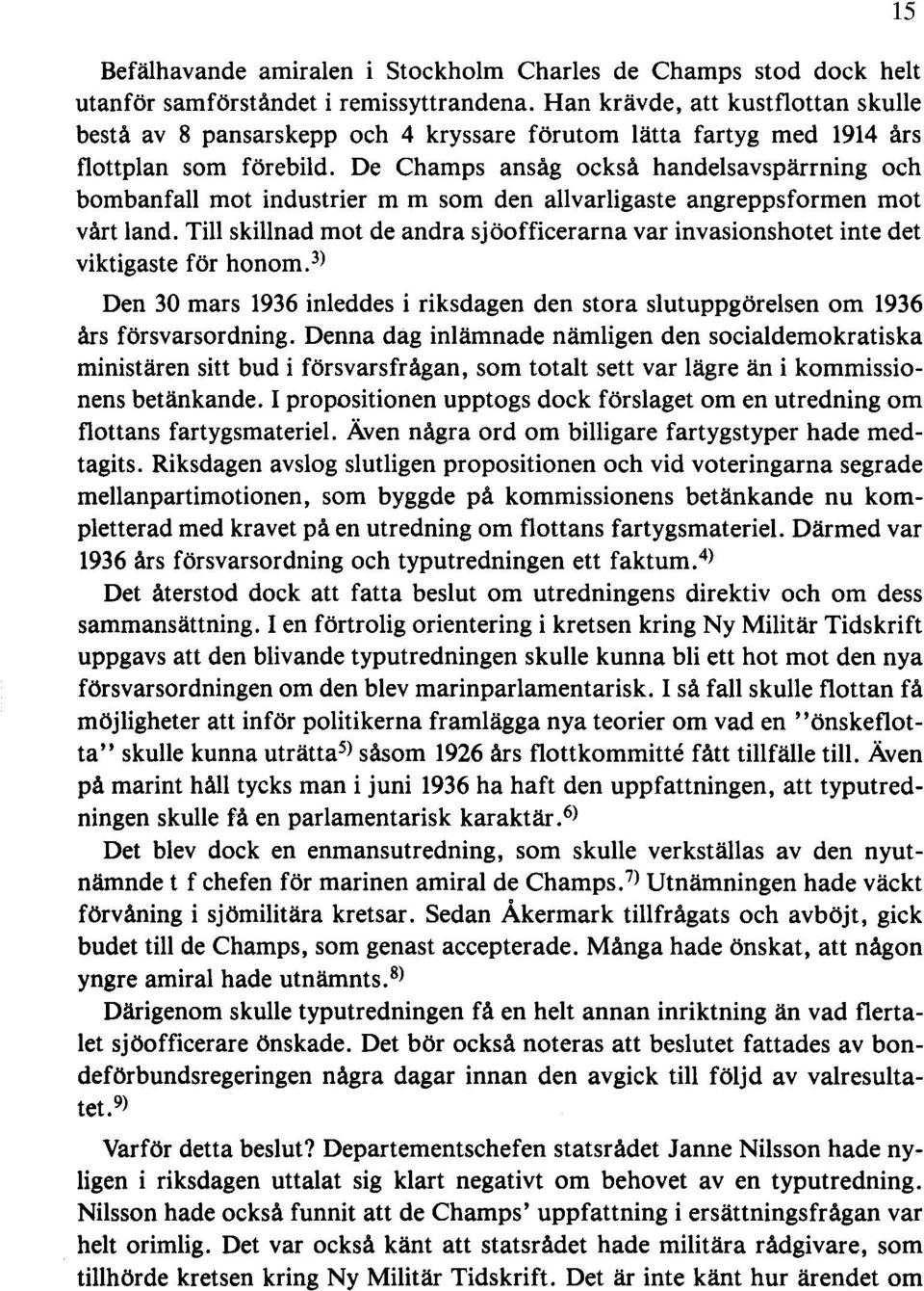 De Champs ansåg också handelsavspärrning och bombanfall mot industrier m m som den allvarligaste angrepps formen mot vårt land.