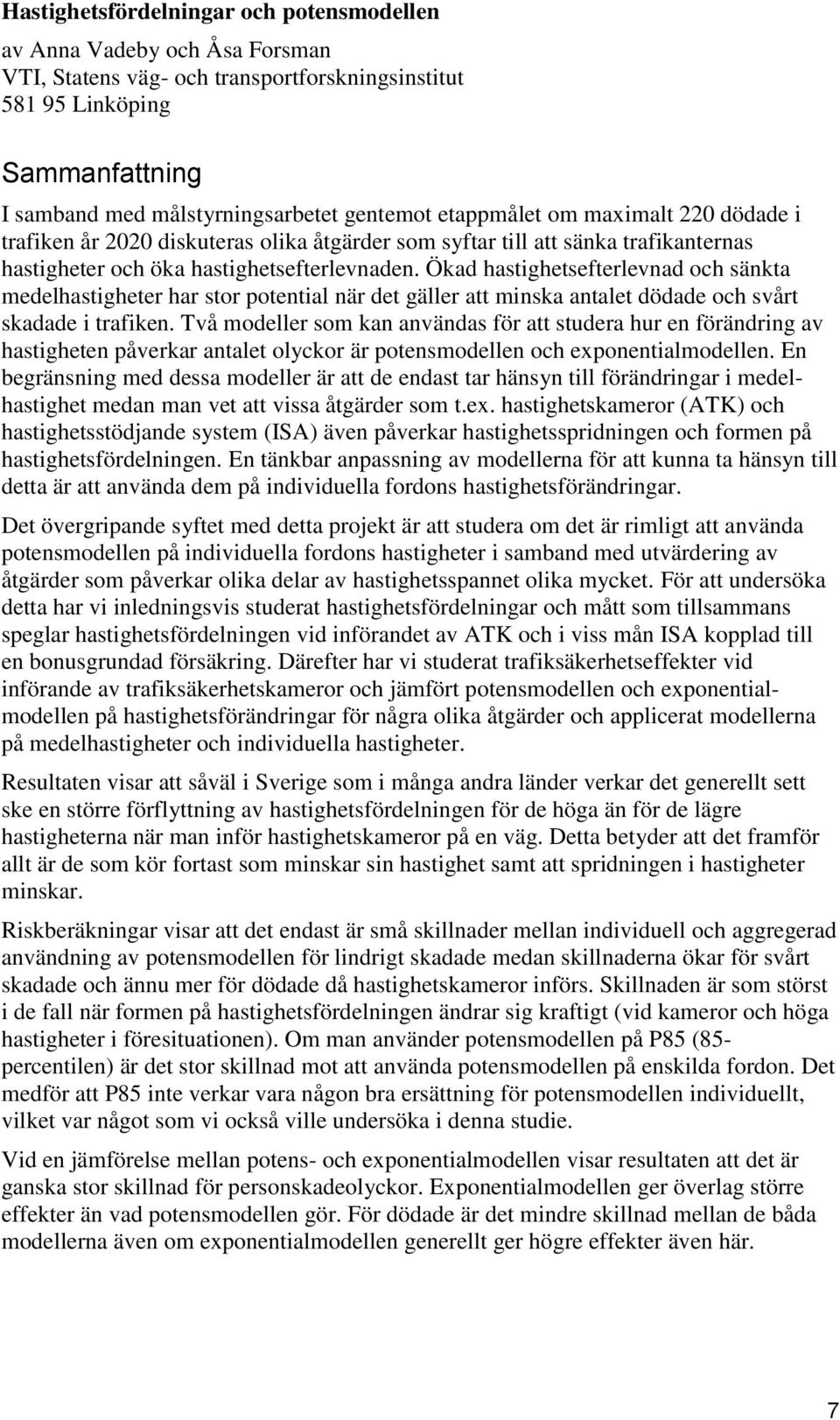 Ökad hastighetsefterlevnad och sänkta medelhastigheter har stor potential när det gäller att minska antalet dödade och svårt skadade i trafiken.