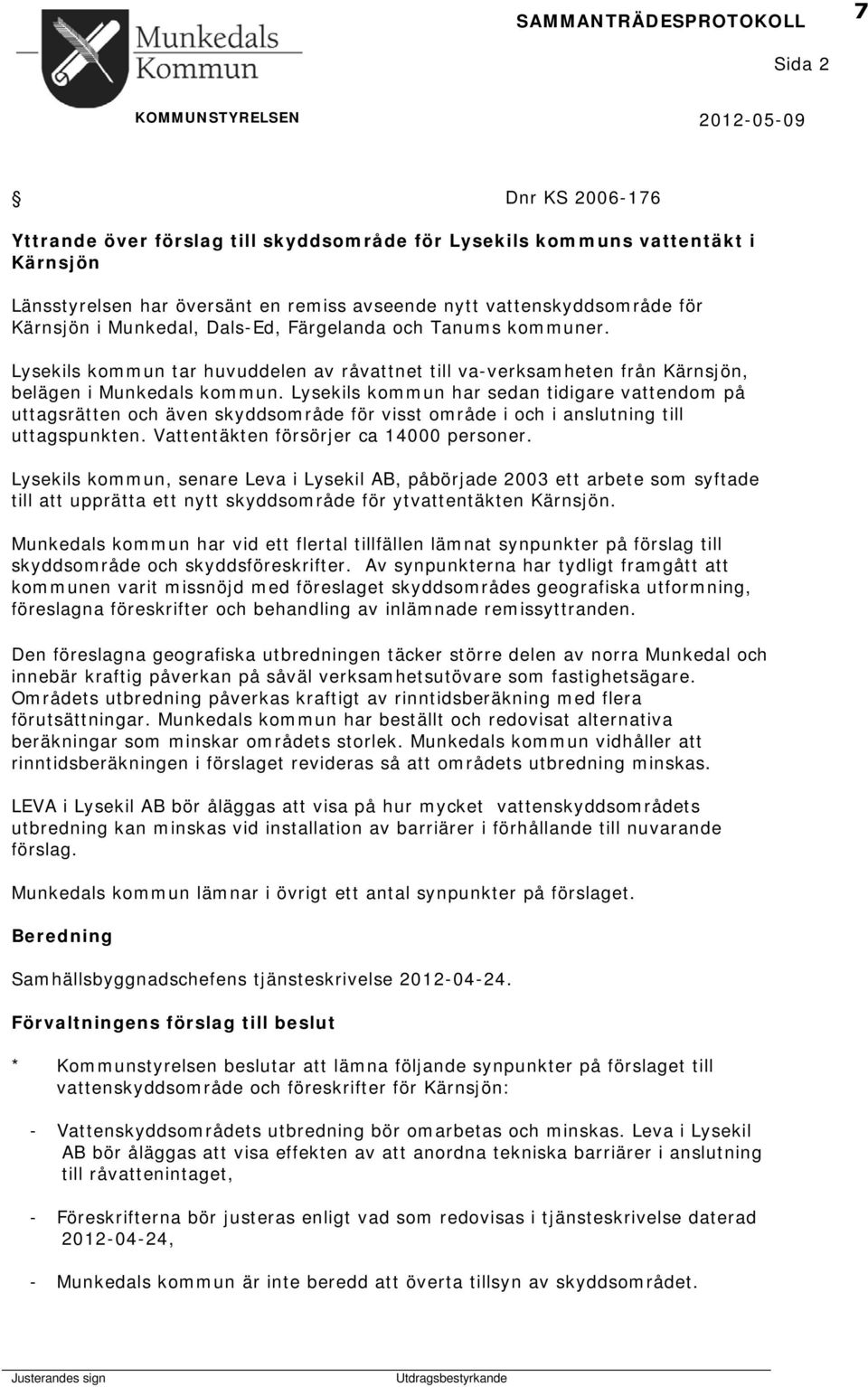 Lysekils kommun tar huvuddelen av råvattnet till va-verksamheten från Kärnsjön, belägen i Munkedals kommun.