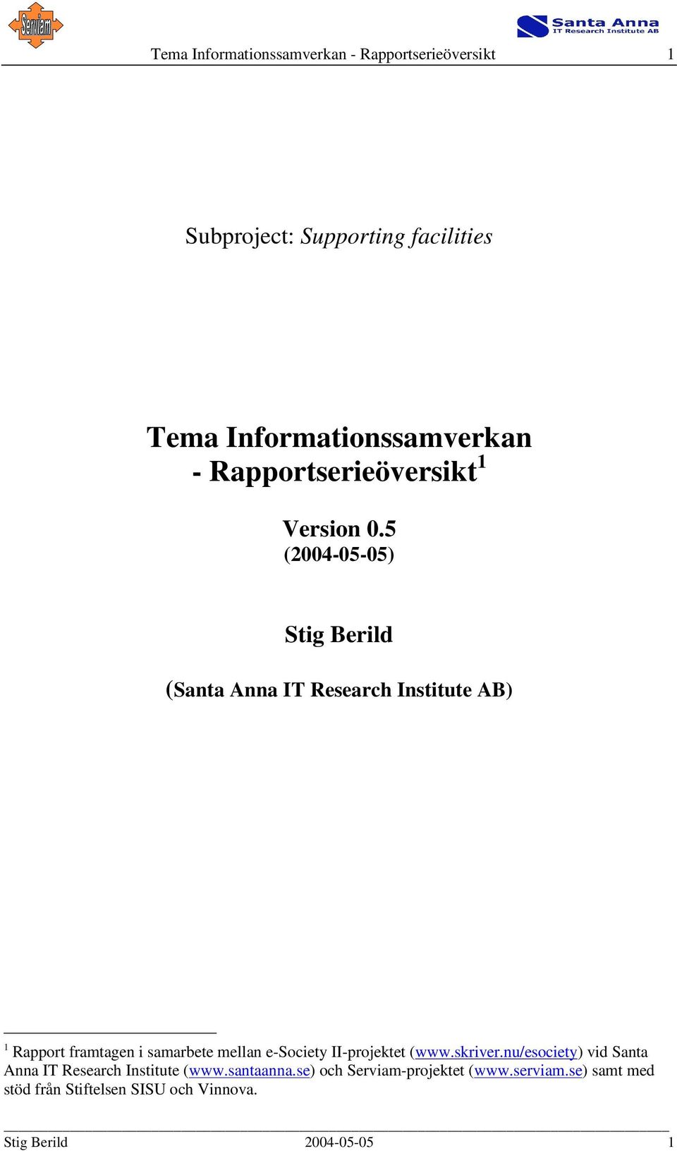 5 (2004-05-05) Stig Berild (Santa Anna IT Research Institute AB) 1 Rapport framtagen i samarbete mellan e-society