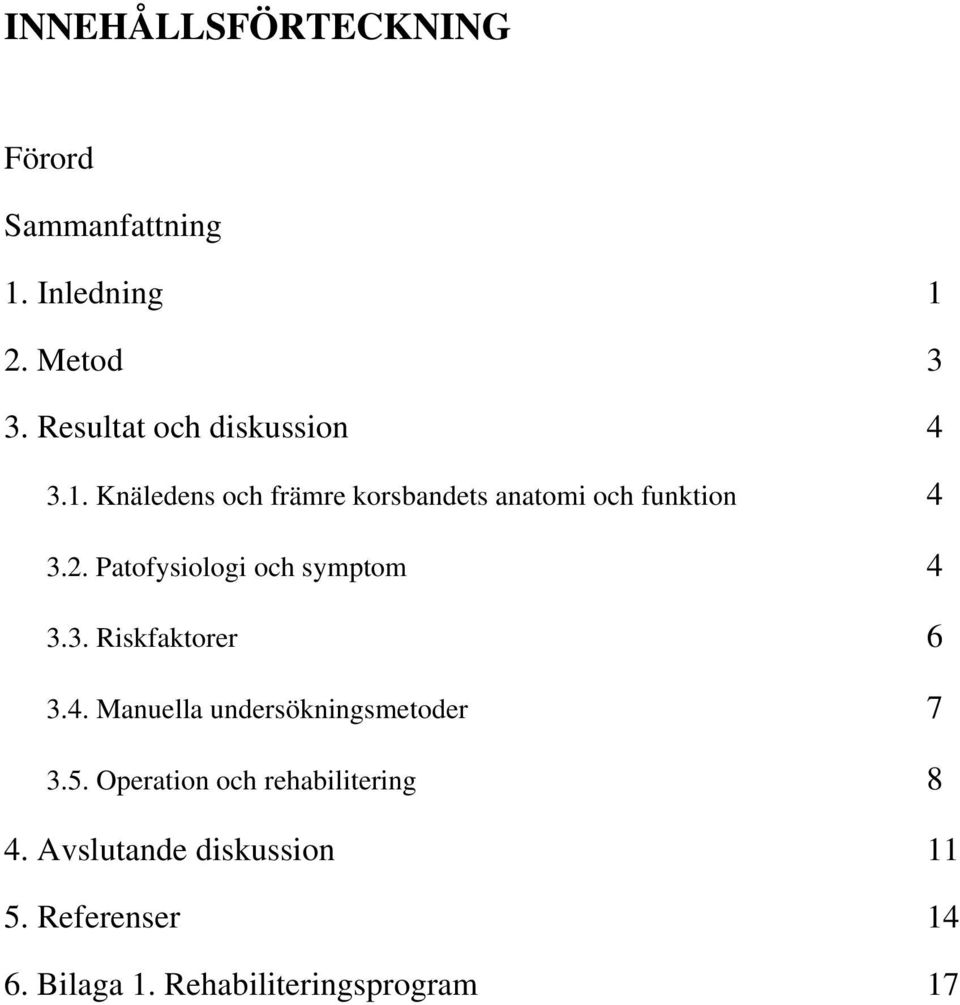 Patofysiologi och symptom 4 3.3. Riskfaktorer 6 3.4. Manuella undersökningsmetoder 7 3.5.