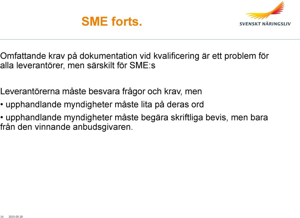 leverantörer, men särskilt för SME:s Leverantörerna måste besvara frågor och krav,