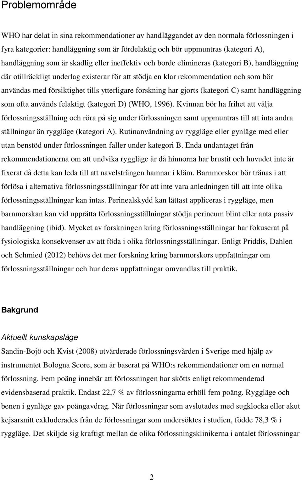 ytterligare forskning har gjorts (kategori C) samt handläggning som ofta används felaktigt (kategori D) (WHO, 1996).