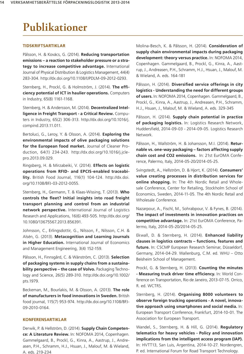 International Journal of Physical Distribution & Logistics Management, 44(4) 283-304. http://dx.doi.org/10.1108/ijpdlm-09-2012-0293. Sternberg, H., Prockl, G. & Holmström, J. (2014).