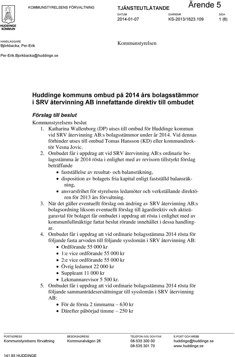 Katharina Wallenborg (DP) utses till ombud för Huddinge kommun vid SRV återvinning AB:s bolagsstämmor under år 2014.