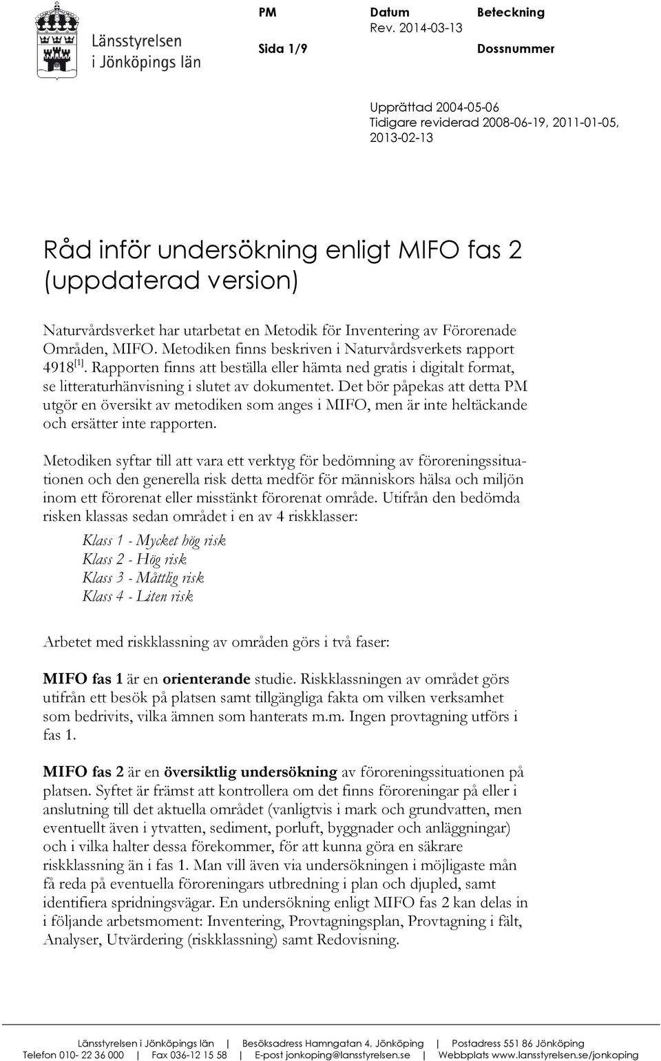 Inventering av Förorenade Områden, MIFO. Metodiken finns beskriven i Naturvårdsverkets rapport 4918 [1].