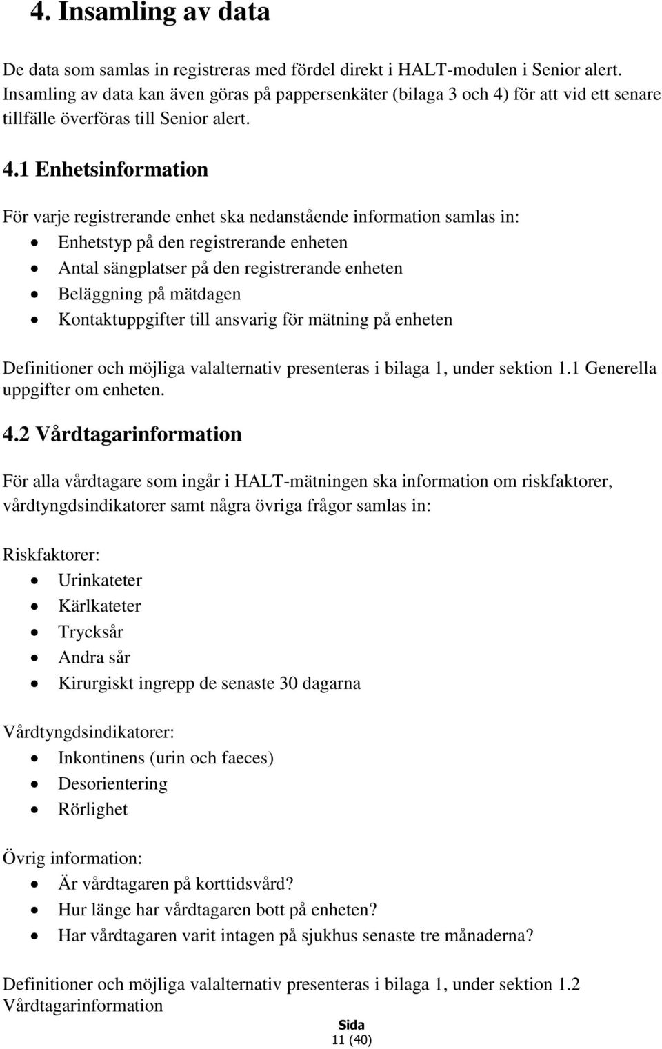 för att vid ett senare tillfälle överföras till Senior alert. 4.