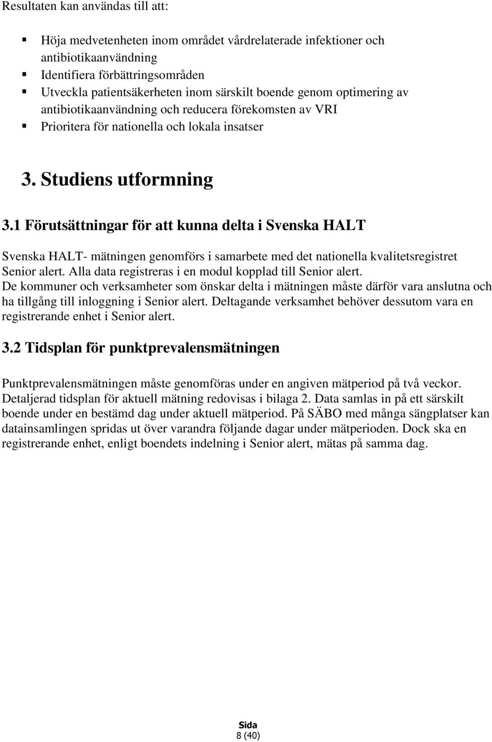 1 Förutsättningar för att kunna delta i Svenska HALT Svenska HALT- mätningen genomförs i samarbete med det nationella kvalitetsregistret Senior alert.