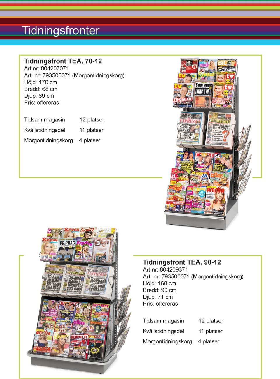 Kvällstidningsdel 11 platser Morgontidningskorg 4 platser Tidningsfront TEA, 90-12 Art nr: 804209371 Art.