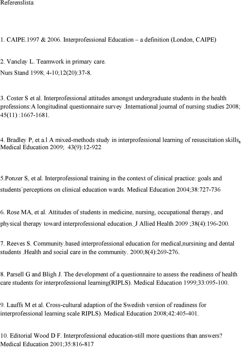 l A mixed-methods study in interprofessional learning of resuscitation skills. Medical Education 2009; 43(9):12-922 5.Ponzer S, et al.