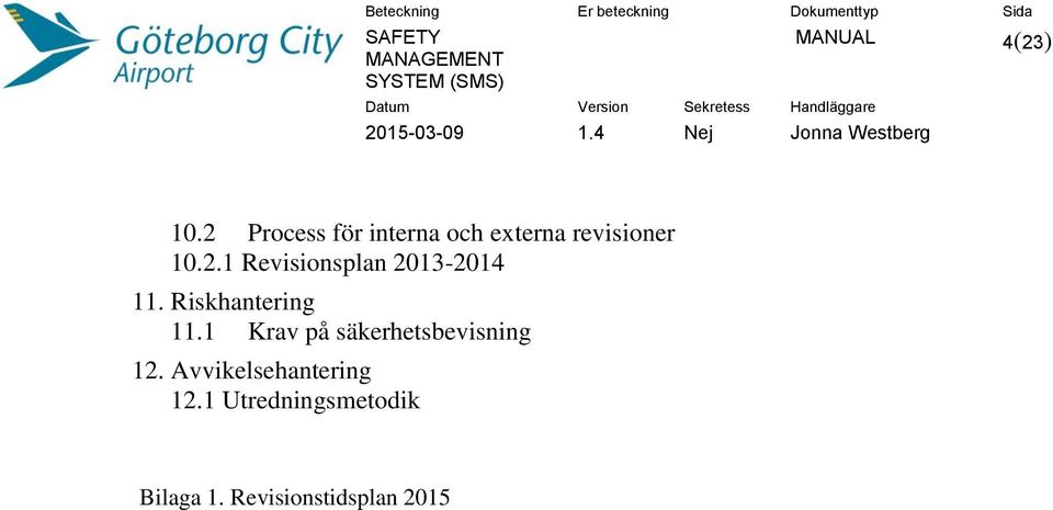 Riskhantering 11.1 Krav på säkerhetsbevisning 12.