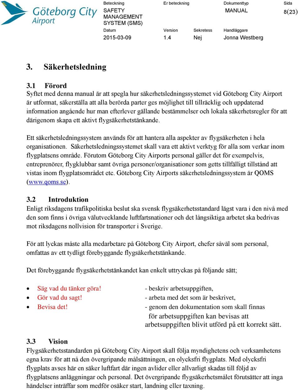 information angående hur man efterlever gällande bestämmelser och lokala säkerhetsregler för att därigenom skapa ett aktivt flygsäkerhetstänkande.