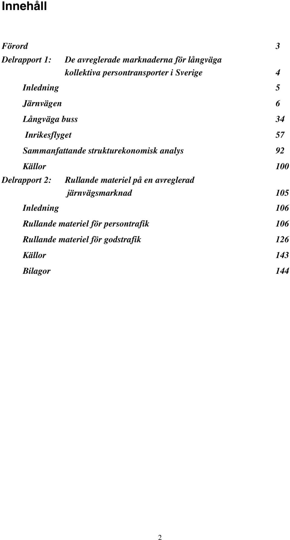 strukturekonomisk analys 92 Källor 100 Delrapport 2: Rullande materiel på en avreglerad
