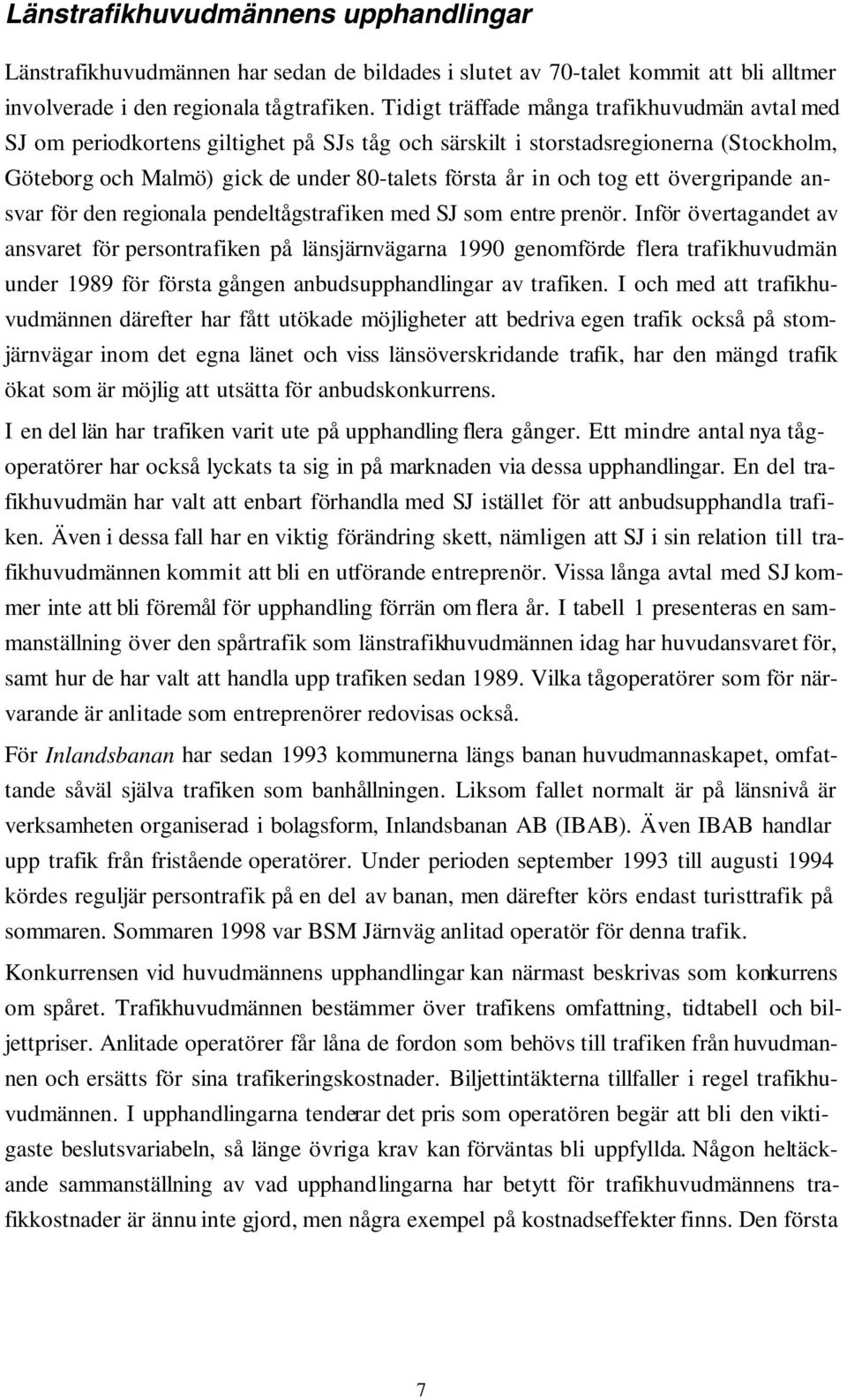 ett övergripande ansvar för den regionala pendeltågstrafiken med SJ som entre prenör.