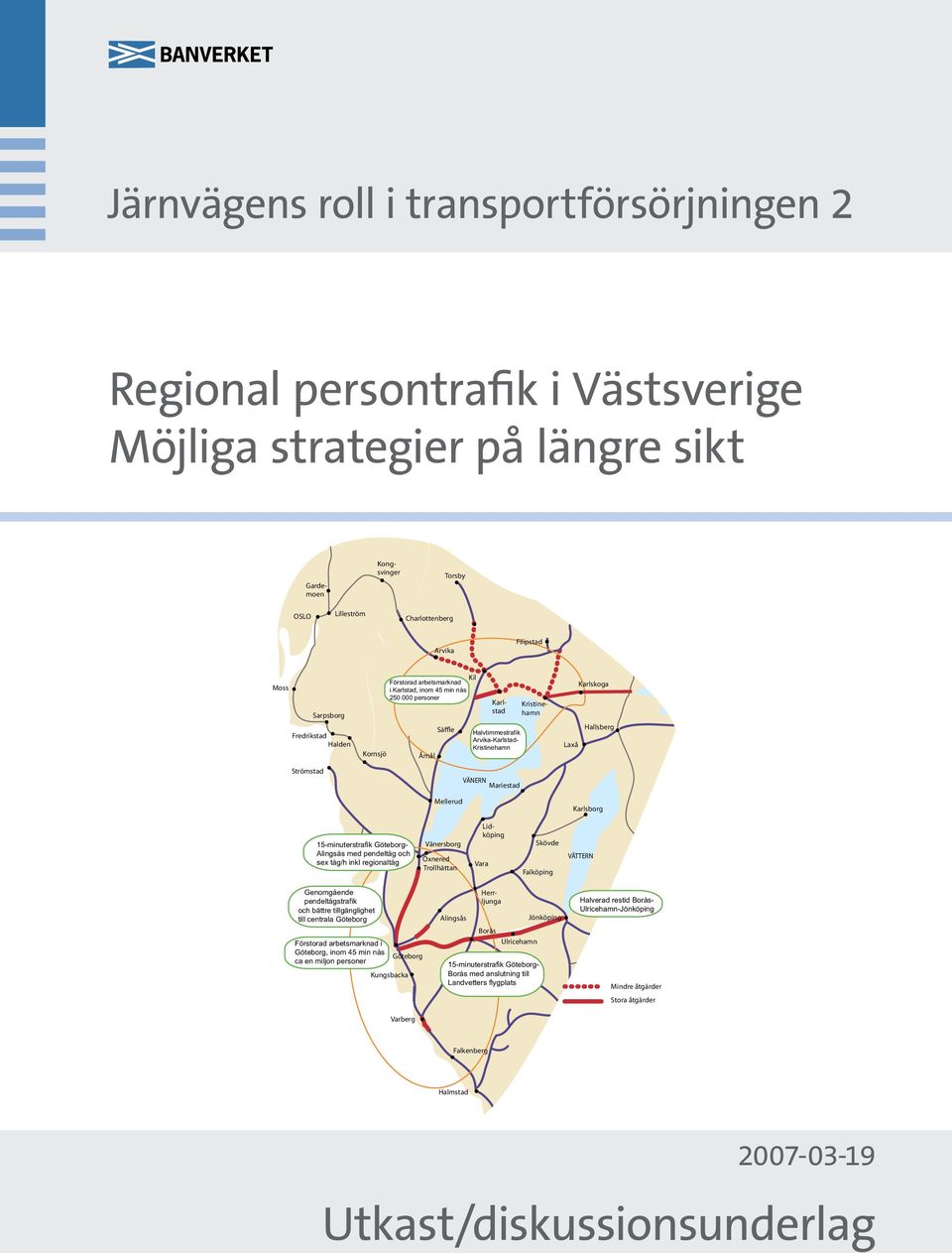 Kristinehamn VÄNERN Mariestad Karlskoga Hallsberg Laxå Karlsborg 15-minuterstrafik Göteborg- Alingsås med pendeltåg och sex tåg/h inkl regionaltåg Vänersborg Öxnered Trollhättan Lidköping Vara Skövde