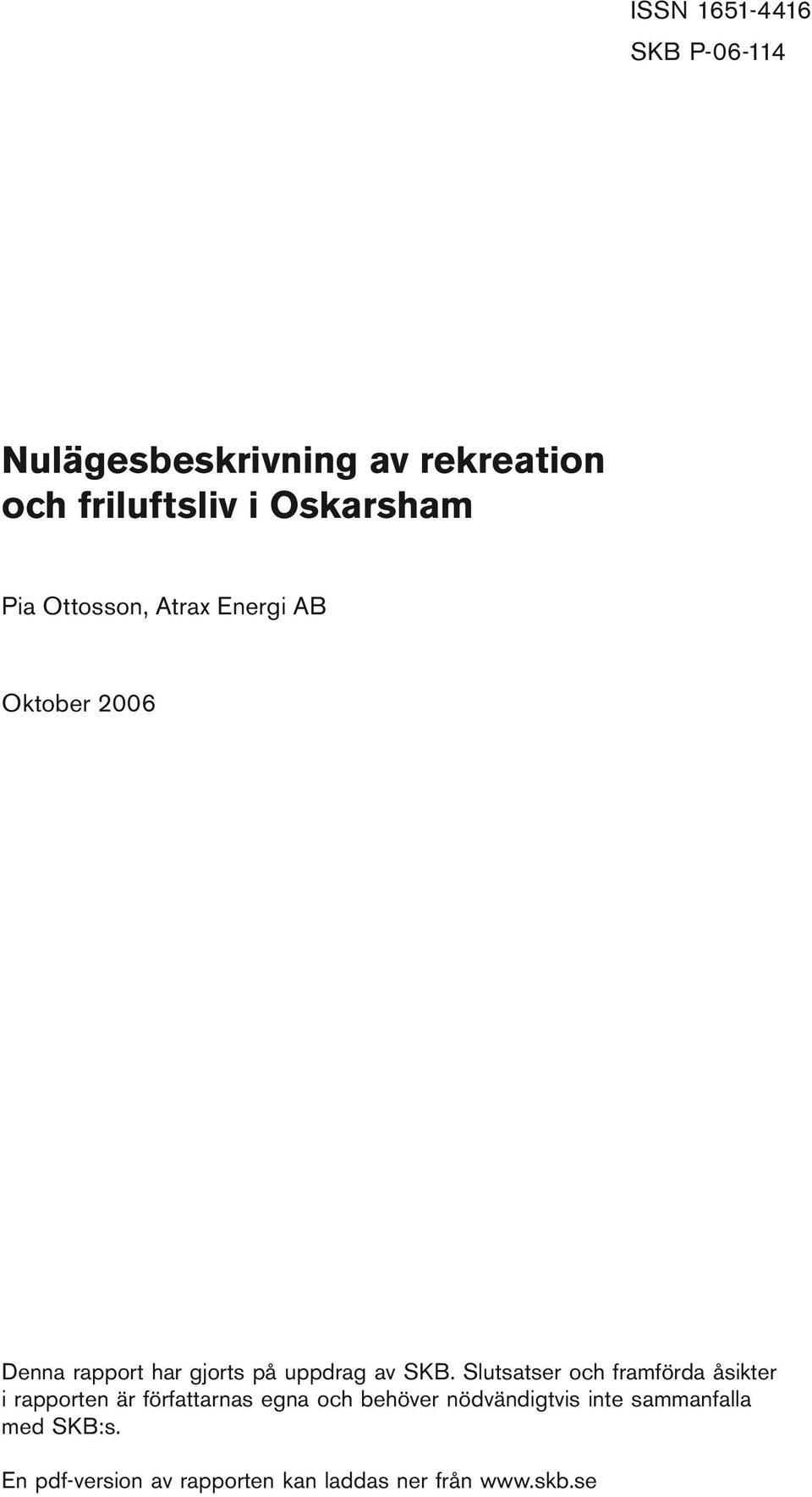 Slutsatser och framförda åsikter i rapporten är författarnas egna och behöver