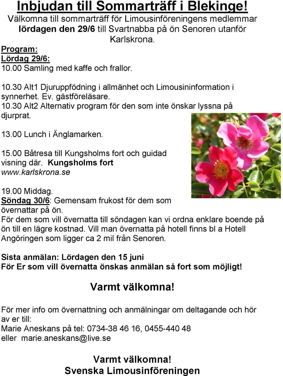 13.00 Lunch i Änglamarken. 15.00 Båtresa till Kungsholms fort och guidad visning där. Kungsholms fort www.karlskrona.se 19.00 Middag. Söndag 30/6: Gemensam frukost för dem som övernattar på ön.