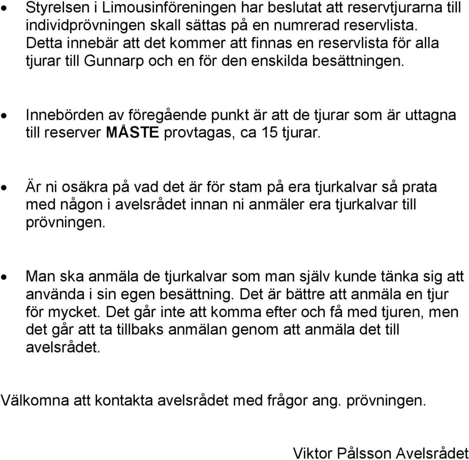 Innebörden av föregående punkt är att de tjurar som är uttagna till reserver MÅSTE provtagas, ca 15 tjurar.