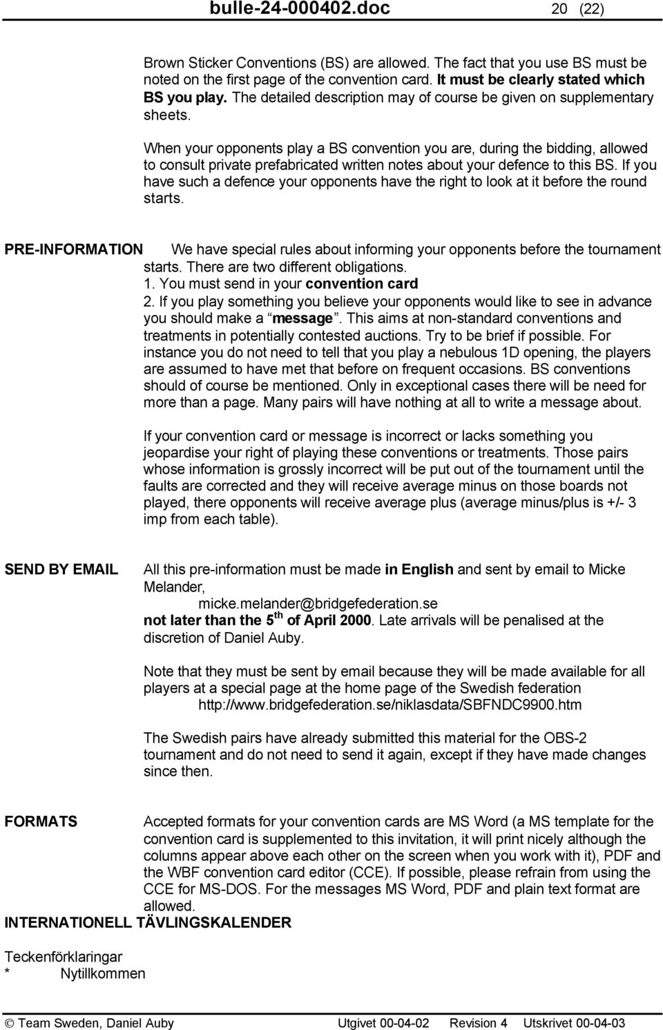 When your opponents play a BS convention you are, during the bidding, allowed to consult private prefabricated written notes about your defence to this BS.