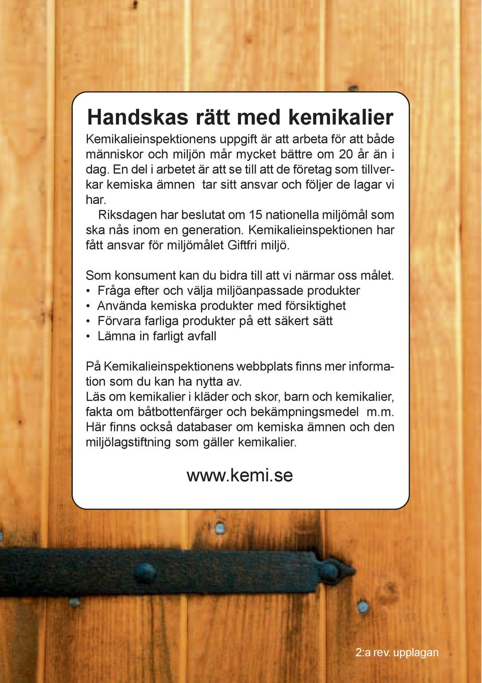 Kemikalieinspektionen har fått ansvar för miljömålet Giftfri miljö. Som konsument kan du bidra till att vi närmar oss målet.