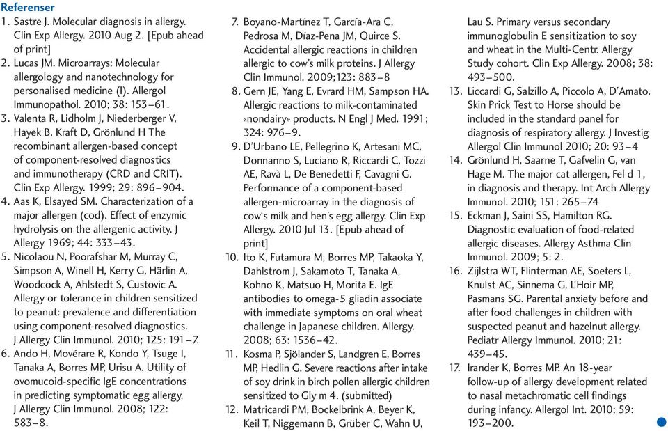 . Valenta R, Lidholm J, Niederberger V, Hayek B, Kraft D, Grönlund H The recombinant allergen-based concept of component-resolved diagnostics and immunotherapy (CRD and CRIT). Clin Exp Allergy.