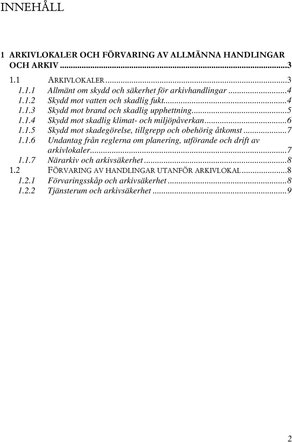 .. 7 1.1.6 Undantag från reglerna om planering, utförande och drift av arkivlokaler... 7 1.1.7 Närarkiv och arkivsäkerhet... 8 1.