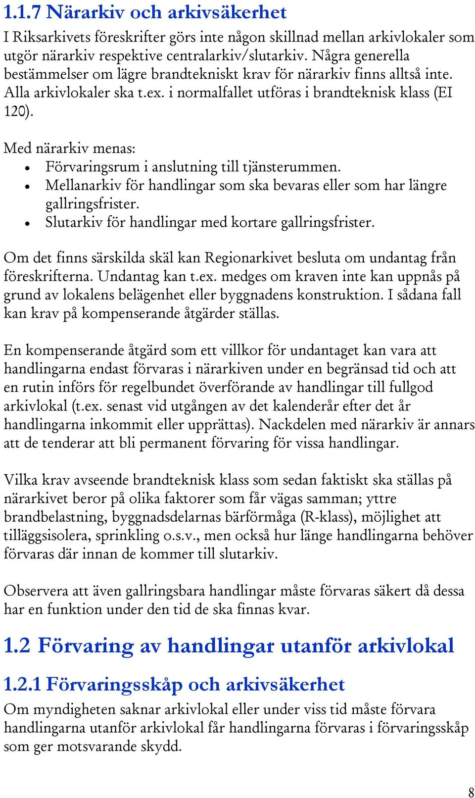 Med närarkiv menas: Förvaringsrum i anslutning till tjänsterummen. Mellanarkiv för handlingar som ska bevaras eller som har längre gallringsfrister.