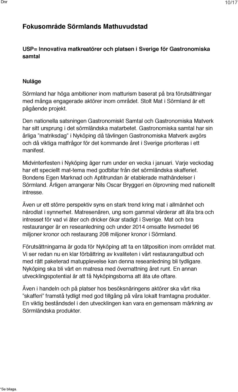 Den nationella satsningen Gastronomiskt Samtal och Gastronomiska Matverk har sitt ursprung i det sörmländska matarbetet.
