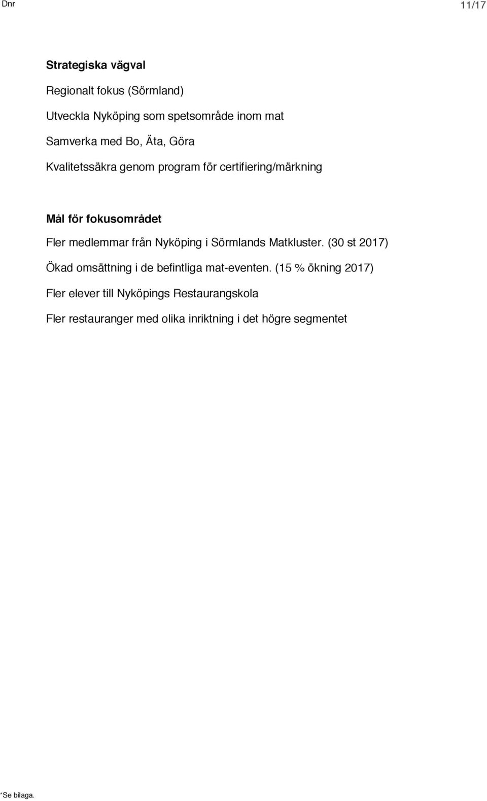 från Nyköping i Sörmlands Matkluster. (30 st 2017) Ökad omsättning i de befintliga mat-eventen.