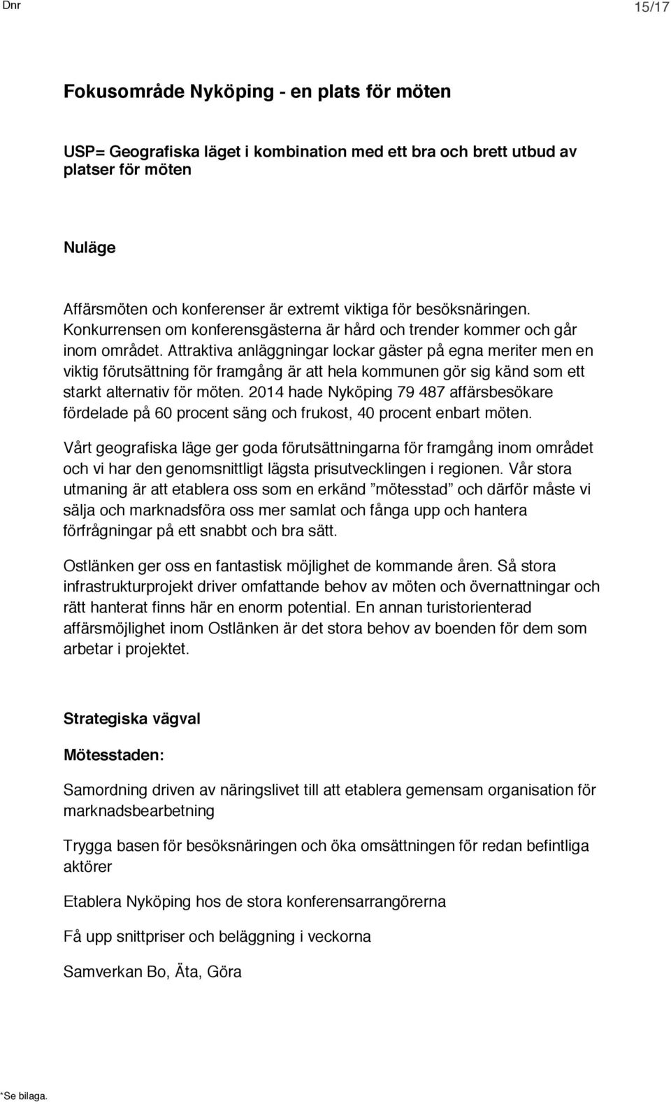 Attraktiva anläggningar lockar gäster på egna meriter men en viktig förutsättning för framgång är att hela kommunen gör sig känd som ett starkt alternativ för möten.