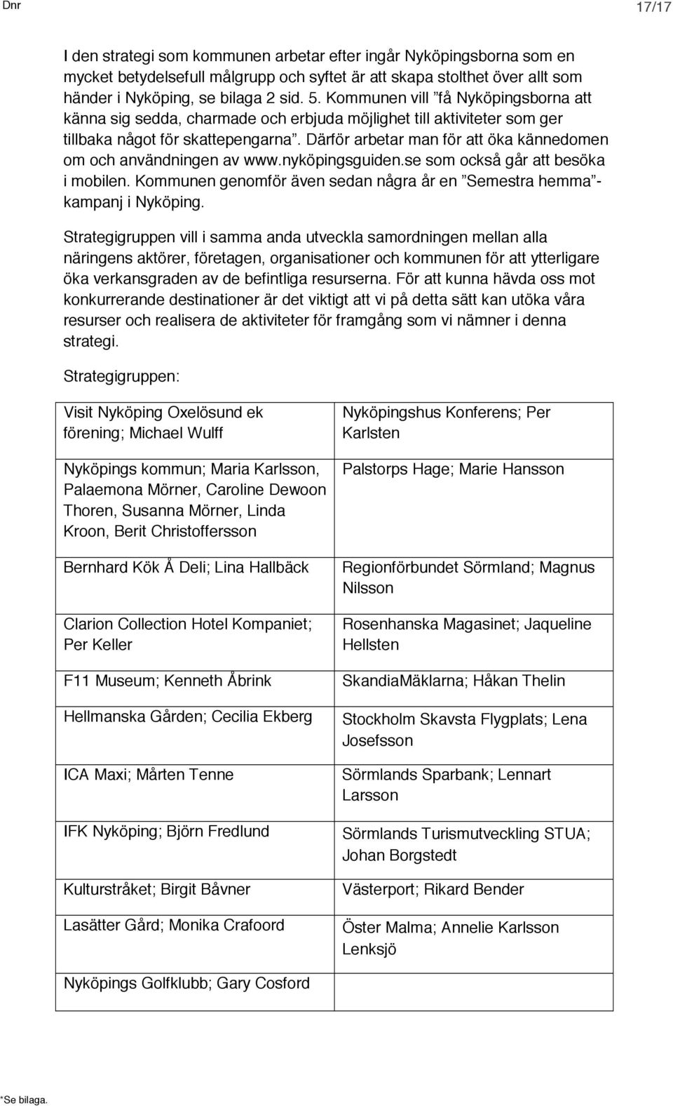 Därför arbetar man för att öka kännedomen om och användningen av www.nyköpingsguiden.se som också går att besöka i mobilen.