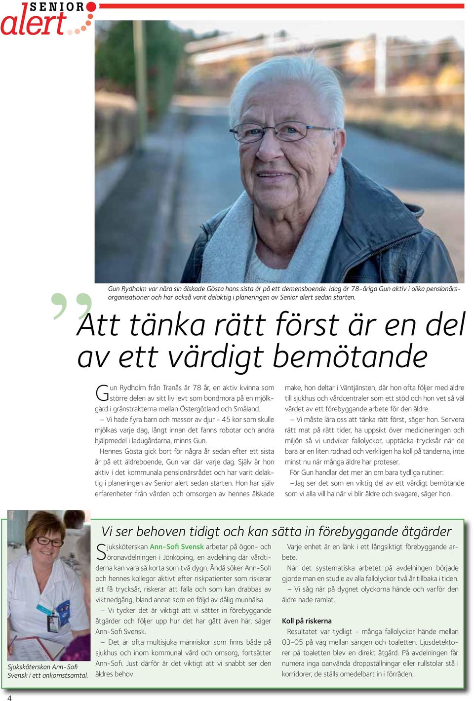 Att tänka rätt först är en del av ett värdigt bemötande Gun Rydholm från Tranås är 78 år, en aktiv kvinna som make, hon deltar i Väntjänsten, där hon ofta följer med äldre större delen av sitt liv