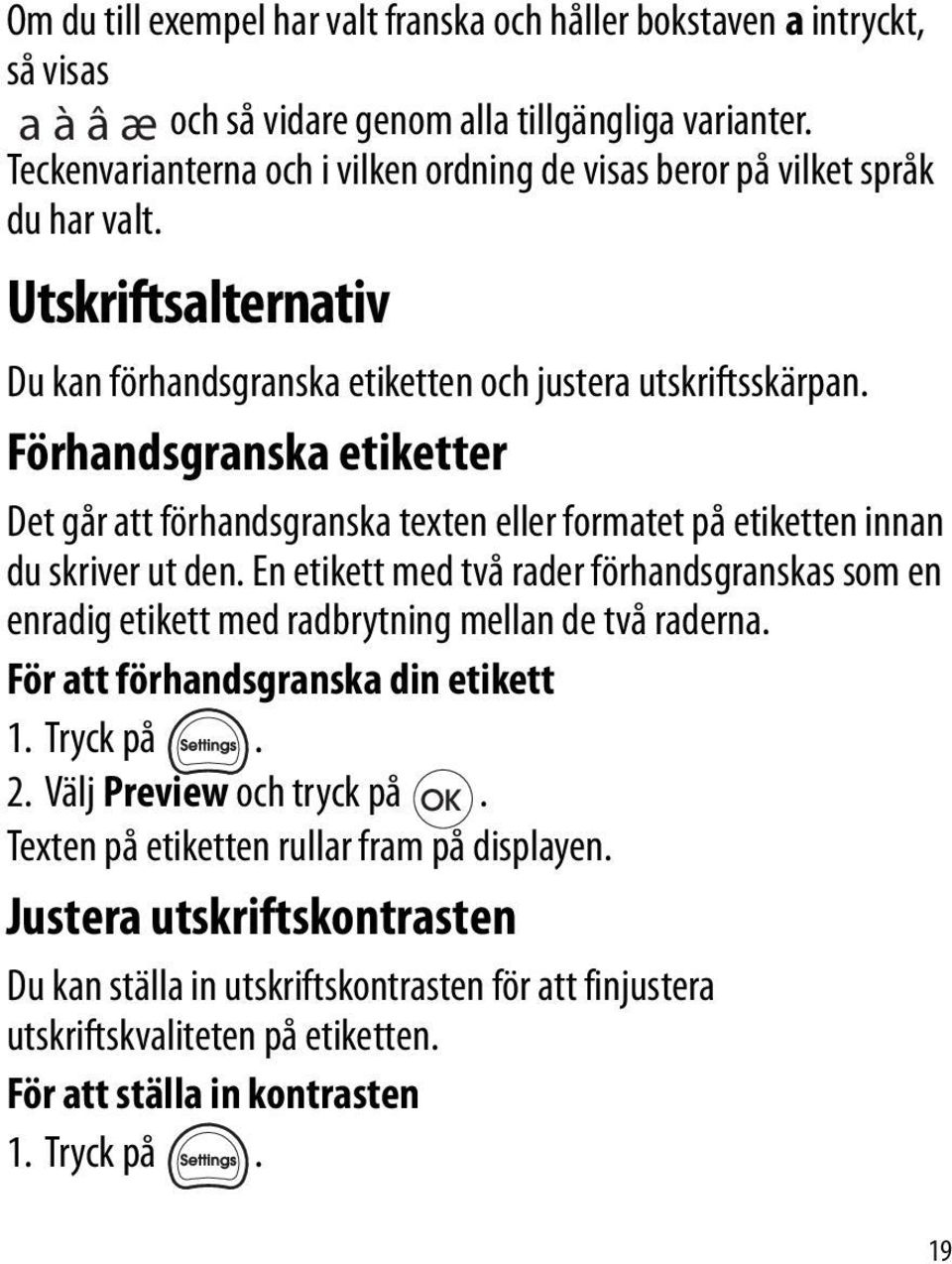 Förhandsgranska etiketter Det går att förhandsgranska texten eller formatet på etiketten innan du skriver ut den.