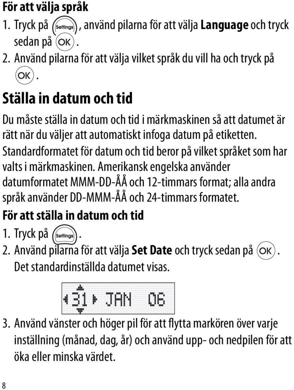 Standardformatet för datum och tid beror på vilket språket som har valts i märkmaskinen.