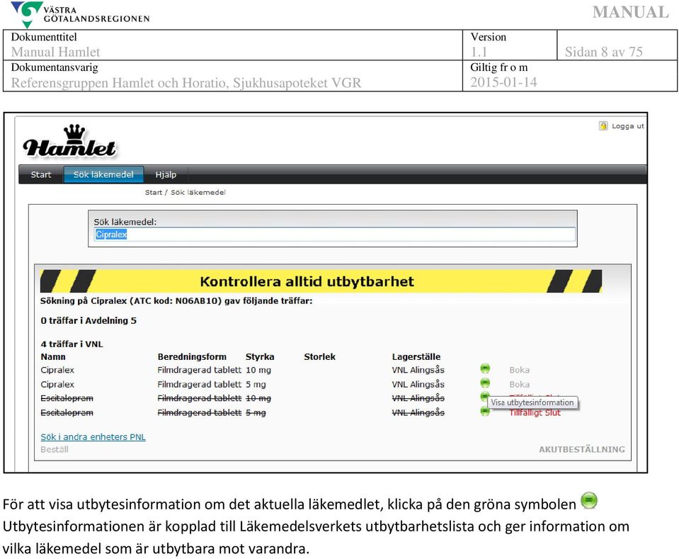 läkemedlet, klicka på den gröna symbolen Utbytesinformationen är