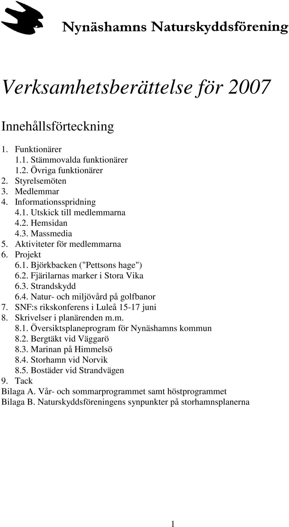 SNF:s rikskonferens i Luleå 15-17 juni 8. Skrivelser i planärenden m.m. 8.1. Översiktsplaneprogram för Nynäshamns kommun 8.2. Bergtäkt vid Väggarö 8.3. Marinan på Himmelsö 8.4.