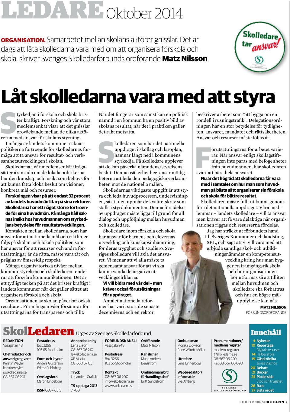 Låt skolledarna vara med att styra Styrkedjan i förskola och skola brister kraftigt.