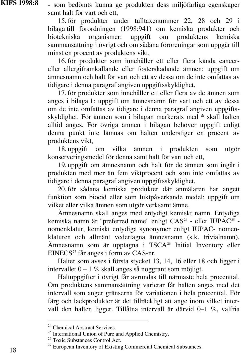 sådana föroreningar som uppgår till minst en procent av produktens vikt, 16.