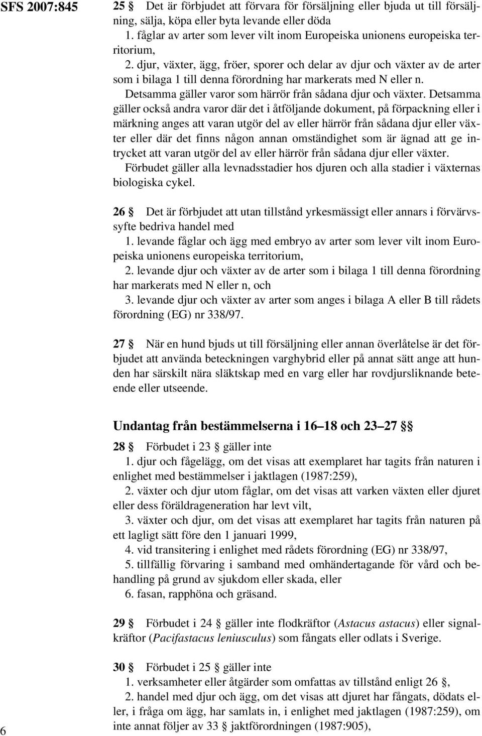 djur, växter, ägg, fröer, sporer och delar av djur och växter av de arter som i bilaga 1 till denna förordning har markerats med N eller n.