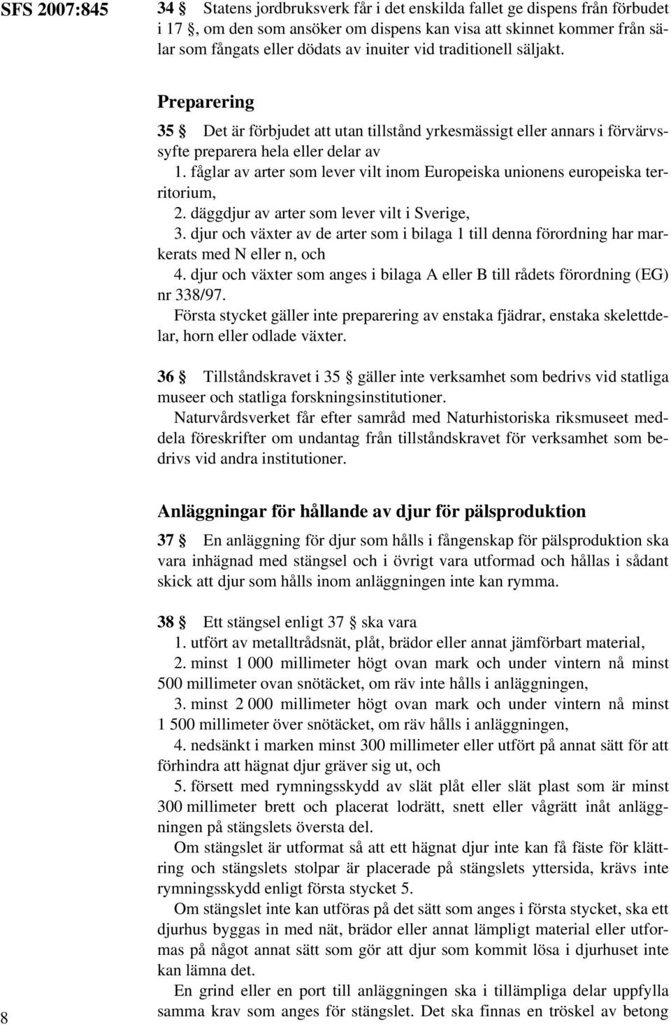 fåglar av arter som lever vilt inom Europeiska unionens europeiska territorium, 2. däggdjur av arter som lever vilt i Sverige, 3.